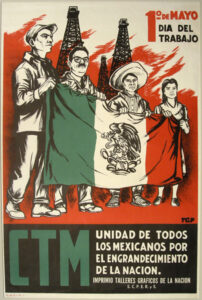 The poster reads “The CTM (the Confederation of Mexican Workers) united with all Mexicans for the greatness of the Nation, 1947.”